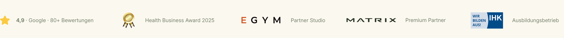 4,9 Google · 80+ Bewertungen, Health Business Award 2025, EGYM Partner Studio, Matrix Premium Partner, IHK Ausbildungsbetrieb